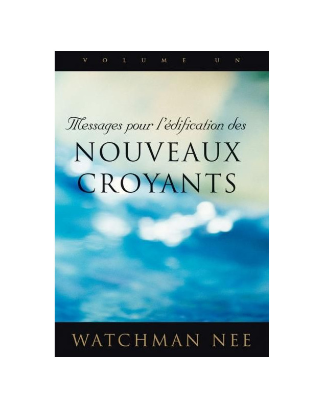 Messages pour l'édification des nouveaux croyants, volume 1