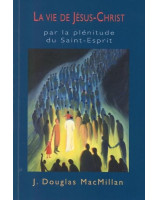 La vie de Jésus-Christ par la plénitude du Saint Esprit