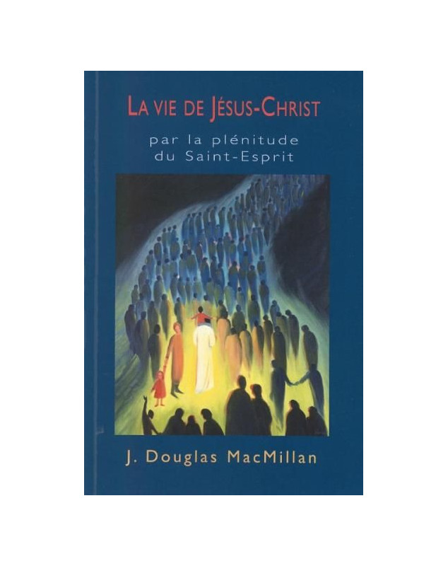 La vie de Jésus-Christ par la plénitude du Saint Esprit