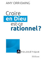 Croire en Dieu, est-ce rationnel ?