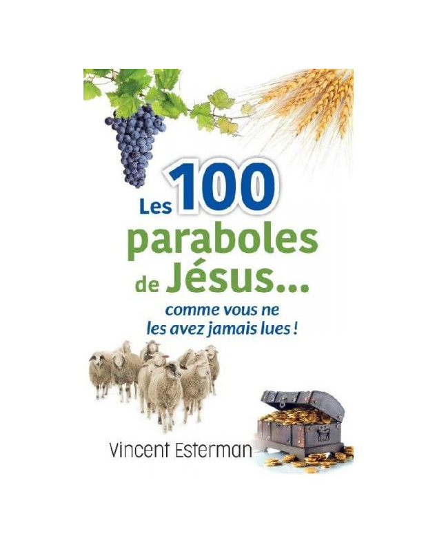 Les 100 paraboles de Jésus... comme vous ne les avez jamais lues