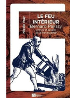 Le feu intérieur : Bernard Palissy. Artiste et savant de la Renaissance