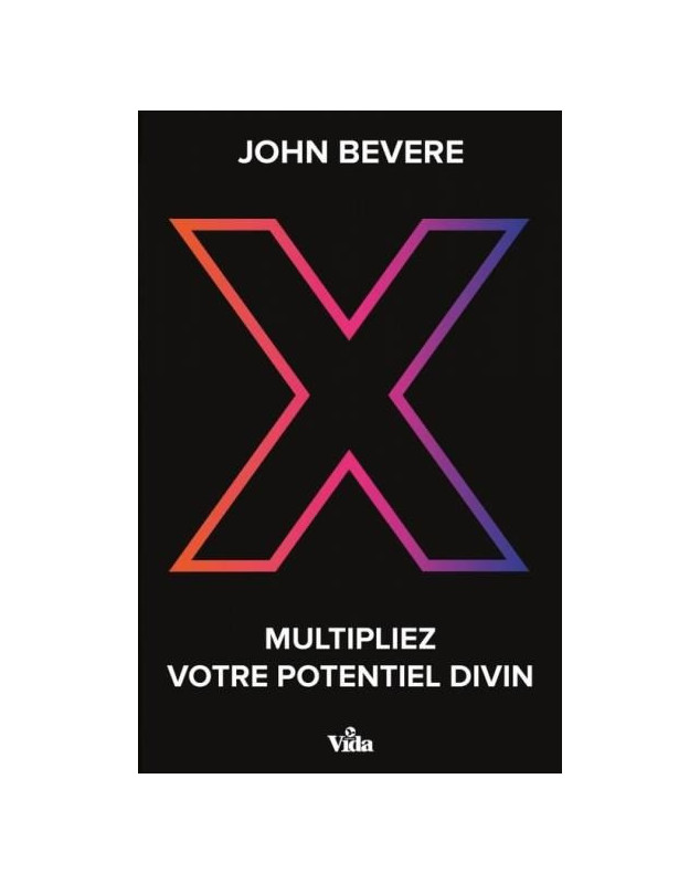 X : MULTIPLIEZ VOTRE POTENTIEL DIVIN - Librairie chrétienne en ligne 7ici