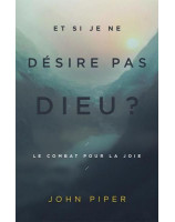 Et si je ne désire pas Dieu ? Le combat pour la joie