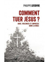 Comment tuer Jésus ? Abus, violences et emprises dans la Bible