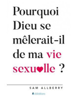 Pourquoi Dieu se mêlerait-il de ma vie sexuelle ?