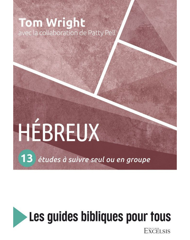 Hébreux 13 études à suivre seul ou en groupe