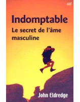 Indomptable, les secrets de l'âme masculine - Librairie chrétienne en ligne 7ici