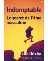 Indomptable, les secrets de l'âme masculine - Librairie chrétienne en ligne 7ici