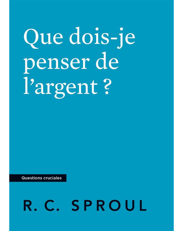  Que dois-je penser de l'argent ? - Librairie chrétienne 7ici