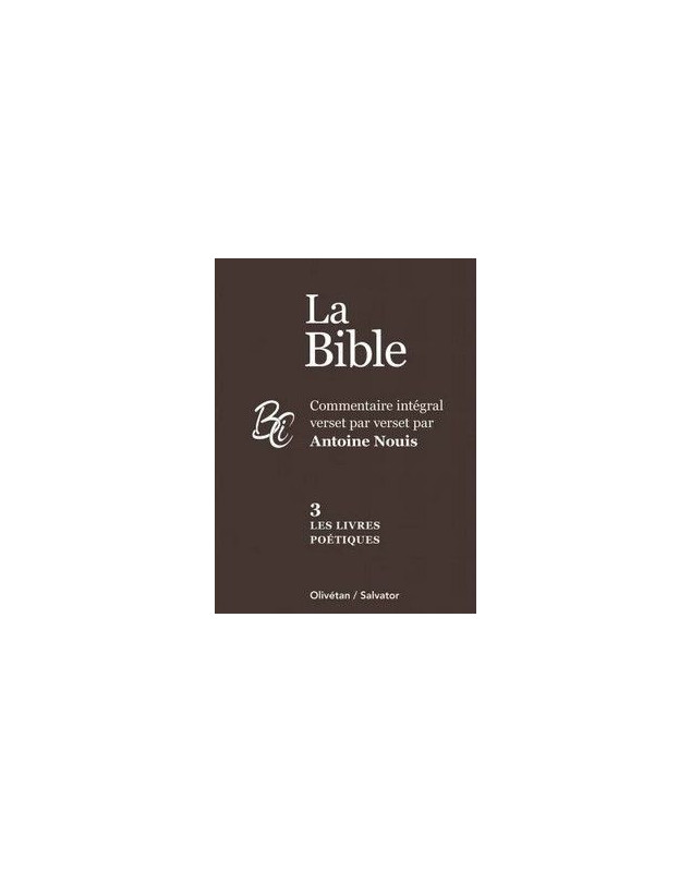 La Bible Les Livres poétiques - Commentaire intégral verset par verset