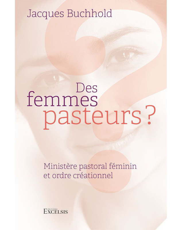 Des femmes pasteurs ? Ministère pastoral féminin et ordre créationnel