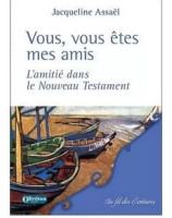 Vous, vous êtes mes amis L'amitié dans le Nouveau Testament