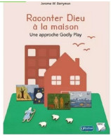 Raconter Dieu à la maison Une approche de Godly Play