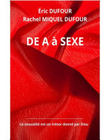 De A à sexe La sexualité est un trésor donné par Dieu