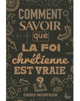 Comment savoir que la foi chrétienne est vraie ?