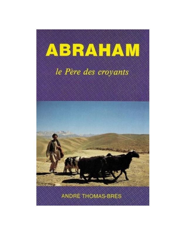 Abraham le Père des croyants - Librairie chrétienne en ligne 7ici