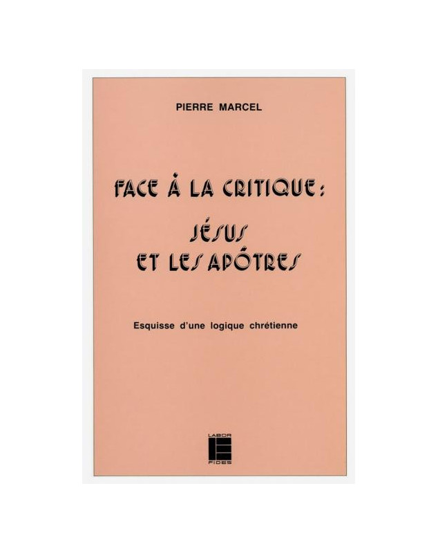 Face à la critique - Jésus et les apôtres. Esquisse d'une logique chrétienne - Librairie chrétienne en ligne 7ici