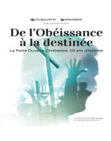 DVD De l'obéissance à la destinée, La Porte Ouverte Chrétienne, 50 ans d'histoire!