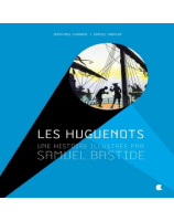 Les Huguenots, une histoire illustrée par Samuel Bastide