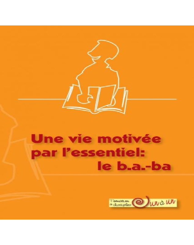 Une vie motivée par l'essentiel : le b.a.-ba