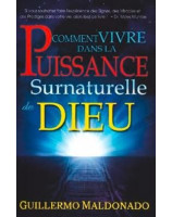 Comment vivre dans la puissance surnaturelle de Dieu