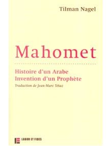 Mahomet - histoire d'un arabe invention d'un prophète