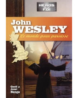 John Wesley - le monde pour paroisse - Librairie chrétienne en ligne 7ici