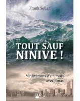 Tout sauf Ninive ! | Librairie chrétienne 7ici