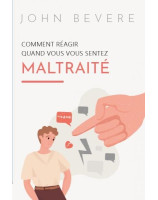 Comment réagir quand vous vous sentez mal traité - Librairie chrétienne en ligne 7ici