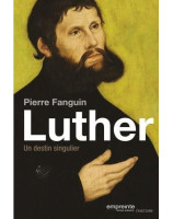 Luther - Un destin singulier - Pierre Fanguin - Librairie chrétienne 7ici