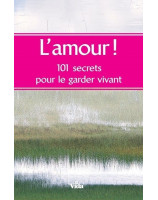 L'amour ! 101 secrets pour le garder vivant