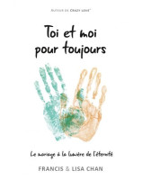 Toi et moi pour toujours - Francis et Lisa Chan - Librairie 7ici