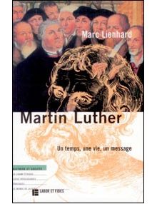 Martin Luther un temps, une vie, un message