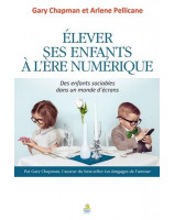 Élever ses enfants à l’ère numérique -  Gary Chapman - Librairie 7ici