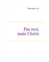 Pas moi, mais Christ - Librairie chrétienne en ligne 7ici