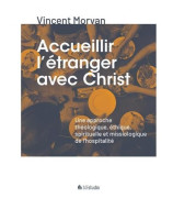 Accueillir l'étranger avec Christ - Librairie chrétienne 7ici