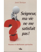 Seigneur, ma vie ne me satisfait pas ! - Librairie chrétienne en ligne 7ici