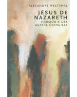 Jésus de Nazareth Harmonie des quatre évangiles - Librairie chrétienne en ligne 7ici