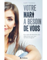 Votre mari à besoin de vous - Gary Thomas - Librairie chrétienne 7ici