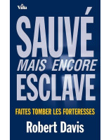 Sauvé mais encore esclave - Faites tomber les forteresses - 7ici 