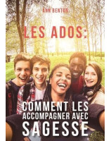 Les ados : comment les accompagner avec sagesse - Librairie chrétienne 7ici