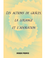 Les actions de grâces, la louange et l'adoration