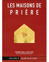 Les maisons de prière volume 3 : Aller plus loin - Librairie 7 ici