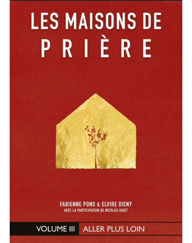 Les maisons de prière volume 3 : Aller plus loin - Librairie 7 ici