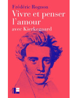 Vivre et penser l'amour avec Kierkegaard