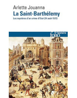 LA SAINT-BARTHELEMY - LES MYSTERES D'UN CRIME D'ETAT (24 AOUT 1572)