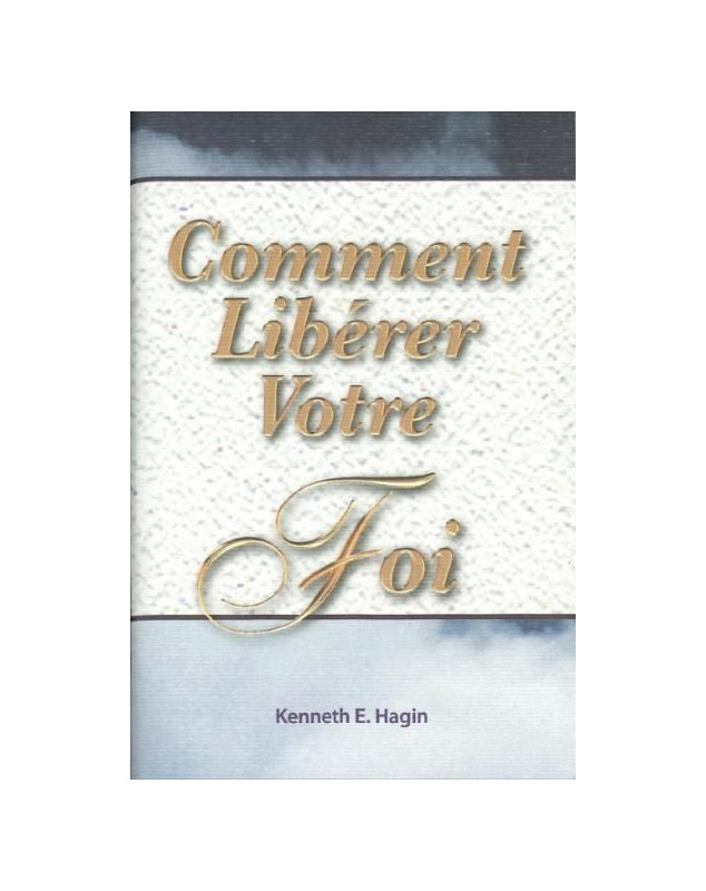 Comment libérer votre foi