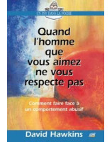 Quand l'homme que vous aimez ne vous respecte pas - Librairie 7 ici