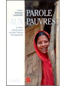 Parole aux pauvres 27 belles histoires pour raconter l'aide au développement